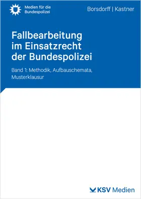 Borsdorff / Kastner |  Fallbearbeitung im Einsatzrecht der Bundespolizei | Buch |  Sack Fachmedien