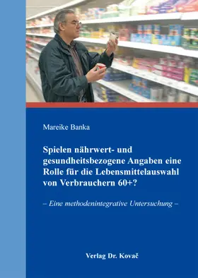 Banka |  Spielen nährwert- und gesundheitsbezogene Angaben eine Rolle für die Lebensmittelauswahl von Verbrauchern 60+? | Buch |  Sack Fachmedien