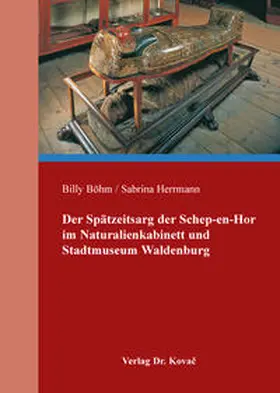 Böhm / Herrmann |  Der Spätzeitsarg der Schep-en-Hor im Naturalienkabinett und Stadtmuseum Waldenburg | Buch |  Sack Fachmedien