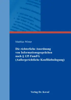 Winter |  Die richterliche Anordnung von Informationsgesprächen nach § 135 FamFG (Außergerichtliche Konfliktbeilegung) | Buch |  Sack Fachmedien