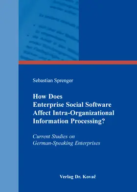 Sprenger |  How Does Enterprise Social Software Affect Intra-Organizational Information Processing? | Buch |  Sack Fachmedien