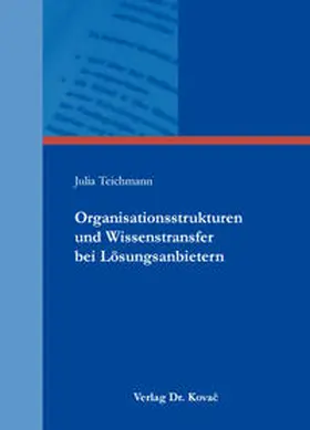 Teichmann |  Organisationsstrukturen und Wissenstransfer bei Lösungsanbietern | Buch |  Sack Fachmedien