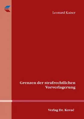 Kaiser |  Grenzen der strafrechtlichen Vorverlagerung | Buch |  Sack Fachmedien