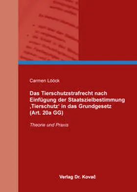 Lööck |  Das Tierschutzstrafrecht nach Einfügung der Staatszielbestimmung ‚Tierschutz‘ in das Grundgesetz (Art. 20a GG) | Buch |  Sack Fachmedien