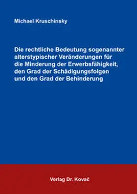 Kruschinsky |  Die rechtliche Bedeutung sogenannter alterstypischer Veränderungen für die Minderung der Erwerbsfähigkeit, den Grad der Schädigungsfolgen und den Grad der Behinderung | Buch |  Sack Fachmedien