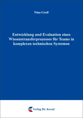 Groß |  Entwicklung und Evaluation eines Wissenstransferprozesses für Teams in komplexen technischen Systemen | Buch |  Sack Fachmedien