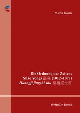 Dösch |  Die Ordnung der Zeiten: Shao Yongs ?? (1012–1077) Huangji jingshi shu ????? | Buch |  Sack Fachmedien