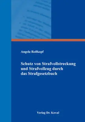 Roßkopf |  Schutz von Strafvollstreckung und Strafvollzug durch das Strafgesetzbuch | Buch |  Sack Fachmedien
