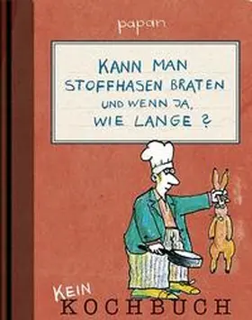 Papan |  Kann man Stoffhasen braten? Und wenn ja, wie lange? | Buch |  Sack Fachmedien