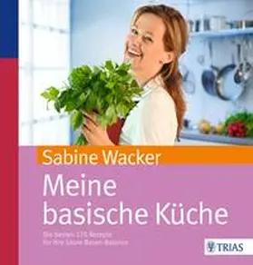 Wacker | Meine basische Küche | Buch | 978-3-8304-6831-8 | www2.sack.de