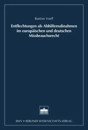 Voell |  Entflechtung als Abhilfemaßnahmen im europäischen und deutschen Missbrauchsrecht | eBook | Sack Fachmedien