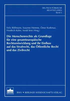 Böllmann / Hemme / Korkmaz |  Die Menschenrechte als Grundlage für eine gesamteuropäische Rechtsentwicklung und ihr Einfluss auf das Strafrecht, das Öffentliche Recht und das Zivilrecht | eBook | Sack Fachmedien
