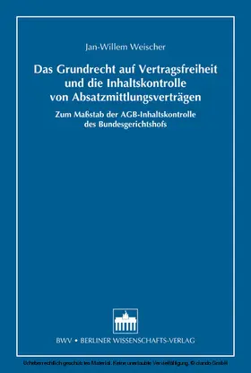 Weischer |  Das Grundrecht auf Vertragsfreiheit und die Inhaltskontrolle von Absatzmittlungsverträgen | eBook | Sack Fachmedien