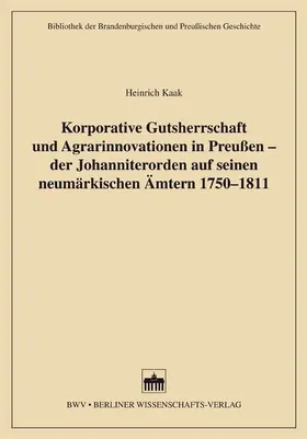 Kaak |  Korporative Gutsherrschaft und Agrarinnovationen in Preußen - der Johanniterorden auf seinen neumärkischen Ämtern 1750-1811 | Buch |  Sack Fachmedien