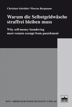 Schröder / Bergmann |  Warum die Selbstgeldwäsche straffrei bleiben muss | Buch |  Sack Fachmedien