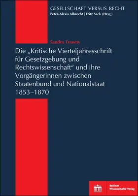 Trawny |  Die "Kritische Vierteljahresschrift für Gesetzgebung und Rechtswissenschaft"und ihre Vorgängerinnen zwischen Staatenbund und Nationalstaat 1853-1870 | Buch |  Sack Fachmedien