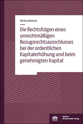 Raitzsch |  Die Rechtsfolgen eines unrechtmäßigen Bezugsrechtsausschlusses bei der ordentlichen Kapitalerhöhung und beim genehmigten Kapital | eBook | Sack Fachmedien