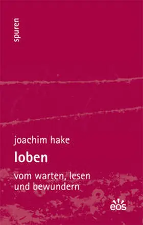 Hake / Salmann | Loben - Vom Warten, Lesen und Bewundern | Buch | 978-3-8306-7561-7 | sack.de