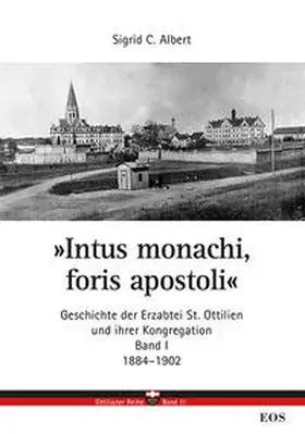 Albert |  Intus monachi, foris apostoli - Geschichte der Erzabtei Sankt Ottilien und ihrer Kongregation | Buch |  Sack Fachmedien