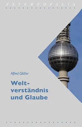 Gläßer |  Weltverständnis und Glaube | Buch |  Sack Fachmedien