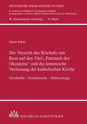 Rehak |  Der Verzicht des Bischofs von Rom auf den Titel ¿Patriarch des Okzidents¿ und die kanonische Verfassung der katholischen Kirche | Buch |  Sack Fachmedien