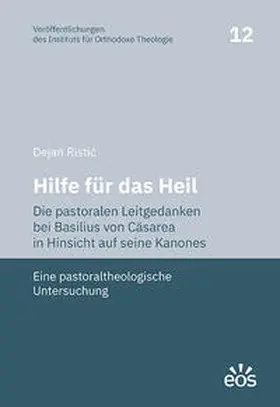 Ristic / Ristic |  Hilfe für das Heil. Die pastoralen Leitgedanken bei Basilius von Cäsarea in Hinsicht auf seine Kanones | Buch |  Sack Fachmedien