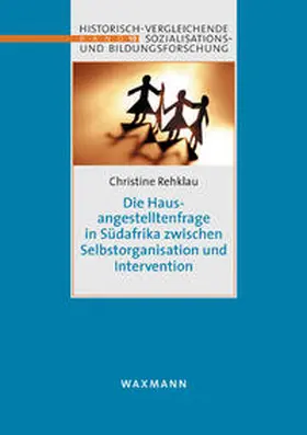 Rehklau |  Die Hausangestelltenfragen in Südafrika zwischen Selbstorganisation und Intervention | Buch |  Sack Fachmedien