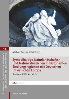 Prosser-Schell |  Symbolhaltige Naturlandschaften und Naturwahrzeichen in historischen Siedlungsregionen mit Deutschen im östlichen Europa | Buch |  Sack Fachmedien