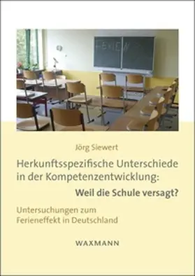Siewert |  Herkunftsspezifische Unterschiede in der Kompetenzentwicklung: Weil die Schule versagt? | Buch |  Sack Fachmedien