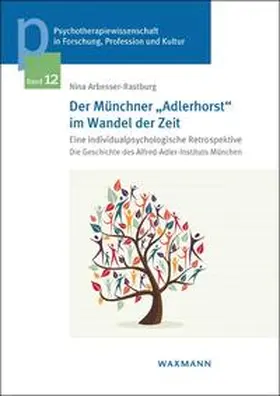 Arbesser-Rastburg |  Der Münchner „Adlerhorst“ im Wandel der Zeit – eine individualpsychologische Retrospektive | Buch |  Sack Fachmedien