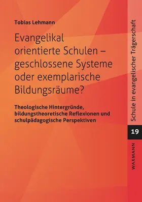 Lehmann |  Evangelikal orientierte Schulen – geschlossene Systeme oder exemplarische Bildungsräume? | Buch |  Sack Fachmedien