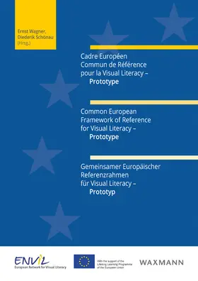 Wagner / Schönau |  Cadre Européen Commun de Référence pour la Visual Literacy - Prototype. Common European Framework of Reference for Visual Literacy - Prototype. Gemeinsamer Europäischer Referenzrahmen für Visual Literacy - Prototyp | Buch |  Sack Fachmedien