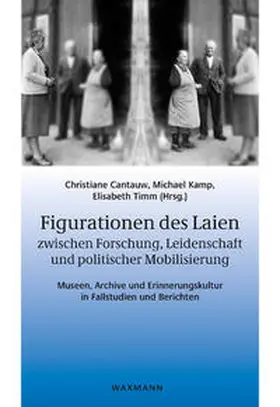 Cantauw / Kamp / Timm |  Figurationen des Laien zwischen Forschung, Leidenschaft und politischer Mobilisierung | Buch |  Sack Fachmedien