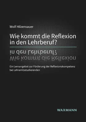 Hilzensauer |  Wie kommt die Reflexion in den Lehrberuf? | Buch |  Sack Fachmedien