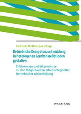 Molzberger |  Betriebliche Kompetenzentwicklung in heterogenen Lernkonstellationen gestalten | Buch |  Sack Fachmedien