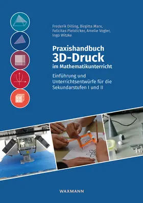 Dilling / Marx / Pielsticker |  Praxishandbuch 3D-Druck im Mathematikunterricht | Buch |  Sack Fachmedien