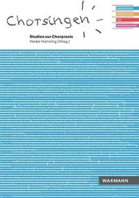 Henning |  Chorpraxis. Studien zum Chorsingen und Chorleiten | Buch |  Sack Fachmedien