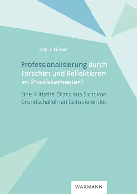 Glawe |  Professionalisierung durch Forschen und Reflektieren im Praxissemester? | Buch |  Sack Fachmedien