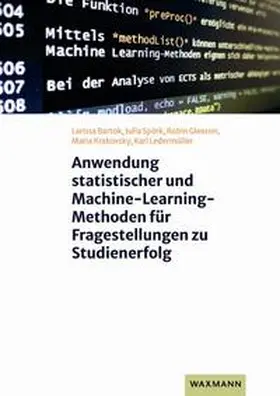 Bartok / Spörk / Gleeson |  Anwendung statistischer und Machine-Learning-Methoden für Fragestellungen zu Studienerfolg | Buch |  Sack Fachmedien