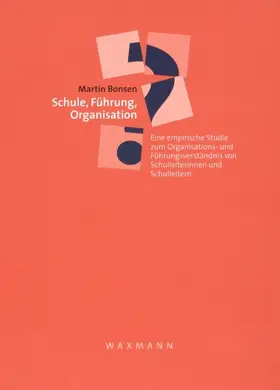 Bonsen |  Schule, Führung, Organisation. Eine empirische Studie zum Organisations- und Führungsverständnis von Schulleiterinnen und Schulleitern | eBook | Sack Fachmedien