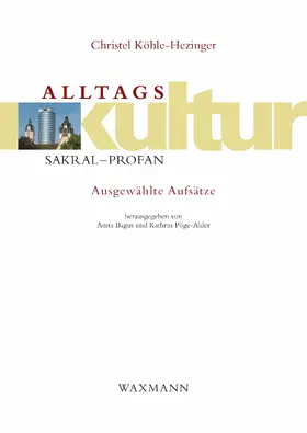 Köhle-Hezinger |  Alltagskultur: sakral – profan. Ausgewählte Aufsätze | eBook | Sack Fachmedien