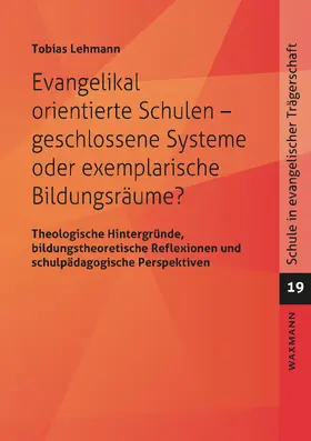 Lehmann |  Evangelikal orientierte Schulen - geschlossene Systeme oder exemplarische Bildungsräume? | eBook | Sack Fachmedien