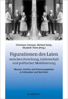 Cantauw / Kamp / Timm | Figurationen des Laien zwischen Forschung, Leidenschaft und politischer Mobilisierung | E-Book | sack.de