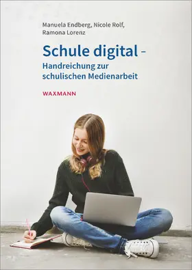 Endberg / Lorenz / Rolf |  Schule digital - Handreichung zur schulischen Medienarbeit | eBook | Sack Fachmedien