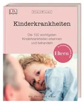 Kaye / DK Verlag |  Eltern-Wissen. Kinderkrankheiten | Buch |  Sack Fachmedien