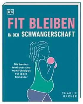 Barker / DK Verlag |  Fit bleiben in der Schwangerschaft | Buch |  Sack Fachmedien