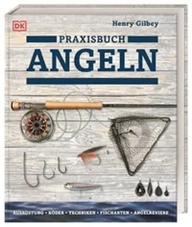 Gilbey / DK Verlag |  Praxisbuch Angeln | Buch |  Sack Fachmedien