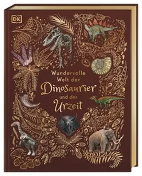 Chinsamy-Turan / DK Verlag - Kids |  Wundervolle Welt der Dinosaurier und der Urzeit | Buch |  Sack Fachmedien