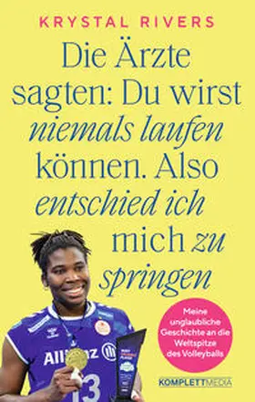 Rivers / Schmid |  Die Ärzte sagten: Du wirst niemals laufen können. Also entschied ich mich zu springen | Buch |  Sack Fachmedien