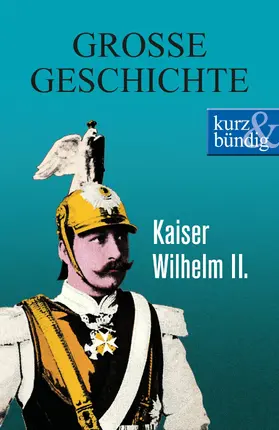 Offenberg |  Kaiser Wilhelm II. GROSSE GESCHICHTE | eBook | Sack Fachmedien